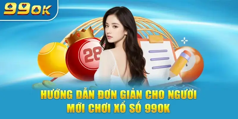 Hướng Dẫn Tham Gia Chơi Xổ Số 99OK